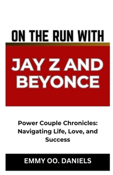 Paperback On the Run with Jay Z and Beyonce: "Power Couple Chronicles: Navigating Life, Love, and Success" Book