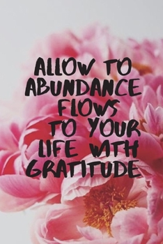 Paperback Allow to abundance flows in your life with gratitude journal daily to be thankful: Notebook with lined page rulled size 6 ?9 inch Book