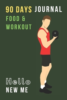 Paperback Hello New Me: 90 DAYS FOOD & WORKOUT GREEN JOURNAL: Perfect & Easy tool to change your eating and workout habits; Best gift for your Book