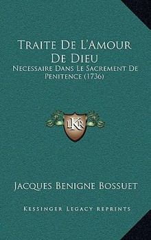 Traite De L’Amour De Dieu: Necessaire Dans Le Sacrement De Penitence (1736)