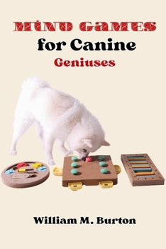 Paperback Mind Games for Canine Geniuses: Revolutionary Training Techniques for Active Dogs (Establish Harmony, Master Training Essentials, and Discover Agility Book