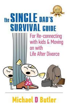 Hardcover Single Dad's Survival Guide: For Re-Connecting With Kids and Moving on With Life After Divorce Book