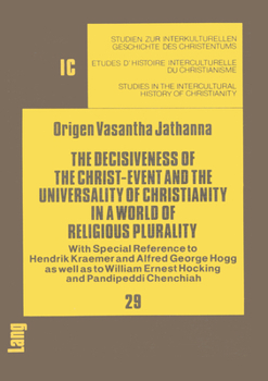 The Decisiveness of the Christ-Event and the Universality of Christianity in a World of Religious Plurality - Book  of the Studies in the Intercultural History of Christianity