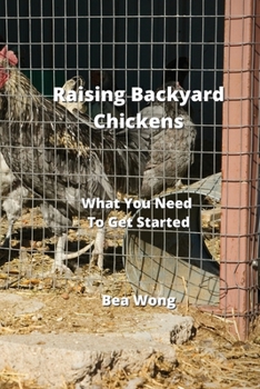 Paperback Raising Backyard Chickens: What You Need To Get Started Book