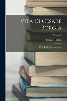 Paperback Vita Di Cesare Borgia: Detto Poi Il Duca Valentino; Volume 2 [Italian] Book
