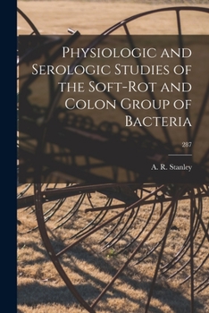 Paperback Physiologic and Serologic Studies of the Soft-rot and Colon Group of Bacteria; 287 Book