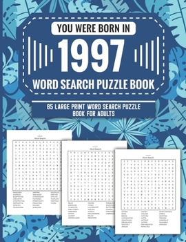 Paperback You Were Born In 1997: Word Search Puzzle Book For Adults: Large Print 85 Word Search Puzzles For Seniors And All Others Puzzle Fans With Sol Book