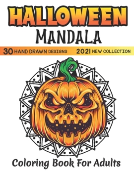 Halloween mandala adult coloring book 2021 new collection, 30 HAND DRAWN DESIGNS: featuring Spooky autumn Halloween Mandala Designs, Jack-o-Lanterns, ... Pumpkins, Cats, Bats, Flowers, Ghosts
