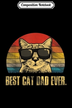 Composition Notebook: Mens Best Cat Dad Ever Funny Cat Dad Father Vintage Gift Journal/Notebook Blank Lined Ruled 6x9 100 Pages