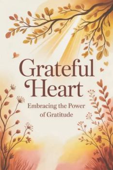 Paperback Grateful Heart: Embracing the Power of Gratitude Book