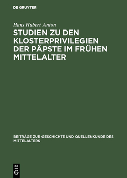 Hardcover Studien Zu Den Klosterprivilegien Der Päpste Im Frühen Mittelalter: Unter Berücksichtigung Der Privilegierung Von St. Maurice d'Agaune [German] Book