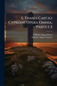 Paperback S. Thasci Caecili Cypriani Opera Omnia, Parts 1-2 [Latin] Book