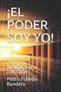 Paperback ¡el Poder Soy Yo!: Introducción a la LUDOLOGÍA [Spanish] Book