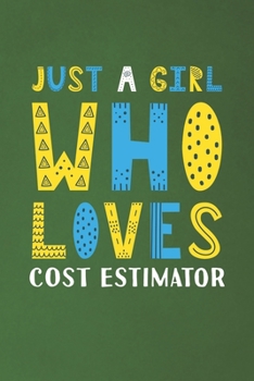 Just A Girl Who Loves Cost Estimator: Funny Cost Estimator Lovers Girl Women Gifts Dot Grid Journal Notebook 6x9 120 Pages