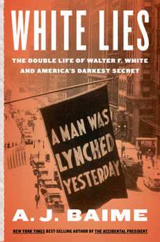 Hardcover White Lies: The Double Life of Walter F. White and America's Darkest Secret Book