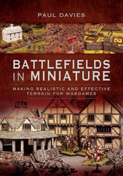Paperback Battlefields in Miniature: Making Realistic and Effective Terrain for Wargames Book