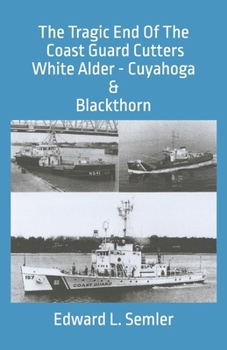 Paperback The Tragic End Of The Coast Guard Cutters White Alder, Cuyahoga, & Blackthorn Book