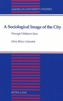 Hardcover A Sociological Image of the City: Through Children's Eyes Book