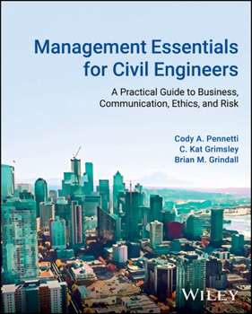 Hardcover Management Essentials for Civil Engineers: A Practical Guide to Business, Communication, Ethics, and Risk Book