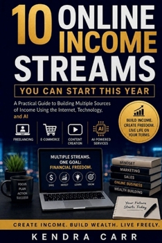 Paperback 10 Online Income Streams You Can Start This Year: A Practical Guide to Building Multiple Sources of Income Using the Internet, Technology, and AI Book