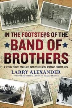 Hardcover In the Footsteps of the Band of Brothers: A Return to Easy Company's Battlefields with Sergeant Forrest Guth Book