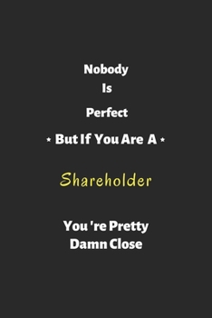 Paperback Nobody is perfect but if you are a Shareholders you're pretty damn close: Shareholder notebook, perfect gift for Shareholder Book