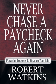 Paperback Never Chase a Paycheck Again: Powerful Lessons to Finance Your Life Book