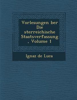 Paperback Vorlesungen &#65533;ber Die &#65533;sterreichische Staatsverfassung, Volume 1 Book