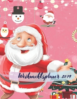 Weihnachtsplaner 2019 : Notizbuch F?r Die Organisation der Feiertage, Planer F?r Die Feiertage 2019, Dezember Kalender 1 Bis 31, 100 Seiten, 8. 5 X 11