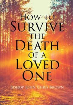 Hardcover How To Survive The Death Of A Loved One Book