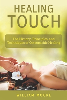 Paperback Healing Touch: The History, Principles, and Techniques of Osteopathic Healing Book