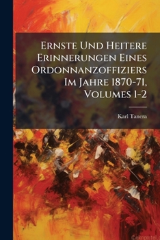 Paperback Ernste Und Heitere Erinnerungen Eines Ordonnanzoffiziers Im Jahre 1870-71, Volumes 1-2 [German] Book