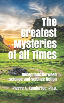 Paperback The Greatest Mysteries of all Times: Deceptions between science and science fiction Book