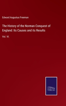 Hardcover The History of the Norman Conquest of England: Its Causes and its Results: Vol. VI. Book