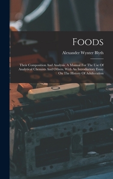 Hardcover Foods: Their Composition And Analysis. A Manual For The Use Of Analytical Chemists And Others. With An Introductory Essay On The History Of Adulterati Book
