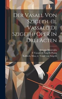 Hardcover Der Vasall Von Szigeth. (il Vassalo Di Szigeth) Oper In Drei Acten [German] Book