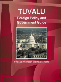 Paperback Tuvalu Foreign Policy and Government Guide - Strategic Information and Developments Book