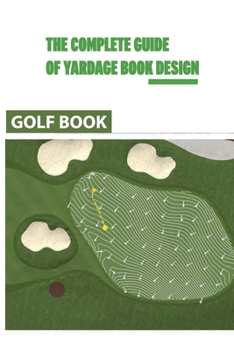 Paperback The Complete Guide Of Yardage Book Design: Golf Book: Pga Tour Book