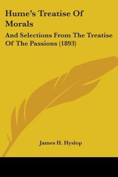 Treatise Of Morals: And Selections From The Treatise Of The Passions - Book #3 of the A Treatise of Human Nature