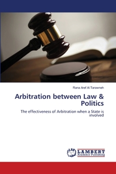 Arbitration between Law & Politics: The effectiveness of Arbitration when a State is involved
