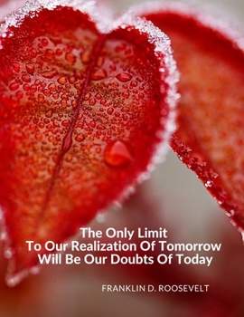 Paperback "The Only Limit To Our Realization Of Tomorrow Will Be Our Doubts Of Today.": Composition Motivational Notebook Journal for School Student Office Home Book