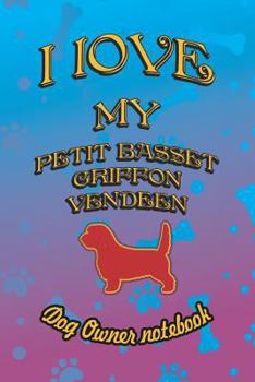 Paperback I Love My Petit Basset Griffon Vendeen - Dog Owner Notebook: Doggy Style Designed Pages for Dog Owner to Note Training Log and Daily Adventures. Book