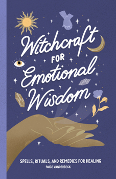 Paperback Witchcraft for Emotional Wisdom: Spells, Rituals, and Remedies for Healing Book