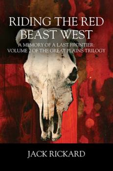 Paperback Riding the Red Beast West: A Memory of a Last Frontier: Volume 2 of The Great Plains Trilogy Book