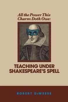 Paperback All the Power This Charm Doth Owe: Teaching Under Shakespeare's Spell Book