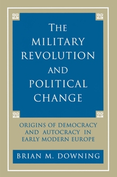 Hardcover The Military Revolution and Political Change: Origins of Democracy and Autocracy in Early Modern Europe Book