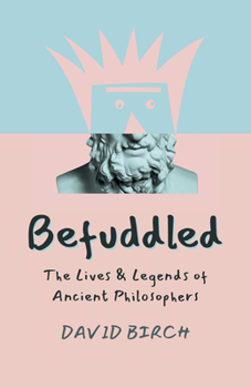 Paperback Befuddled: The Lives & Legends of Ancient Philosophers Book