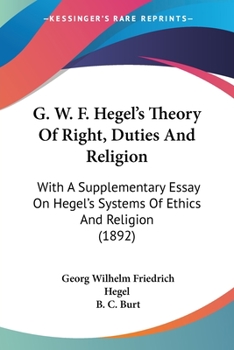 Paperback G. W. F. Hegel's Theory Of Right, Duties And Religion: With A Supplementary Essay On Hegel's Systems Of Ethics And Religion (1892) Book