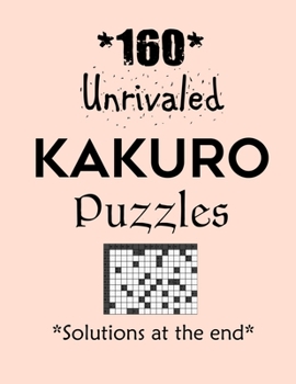 Paperback 160 Unrivaled Kakuro Puzzles - Solutions at the end: Kakuro puzzle books - Have a Blast! Book