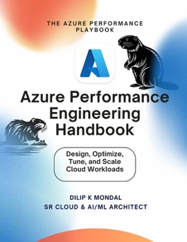 Paperback Azure Performance Engineering Handbook: Design, Optimize, Tune and Scale Cloud Workloads Book